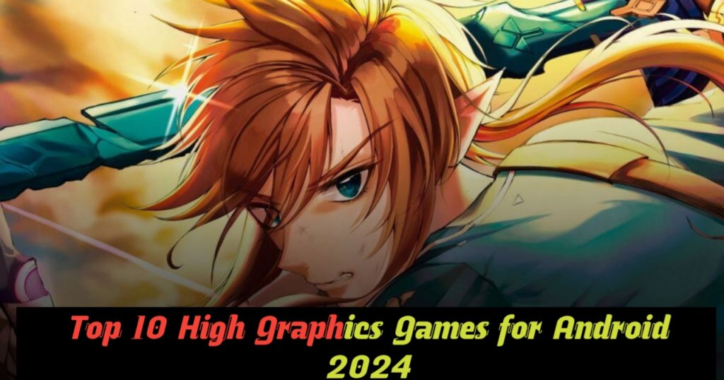 Top 10 High Graphics Games for Android 2024